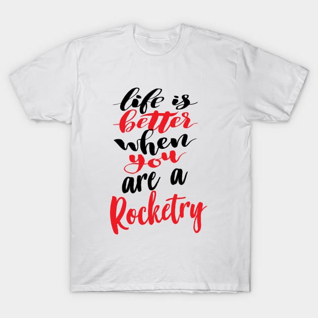 Life Is Better When You Are A Rocketry T-Shirt by ProjectX23 Orange
